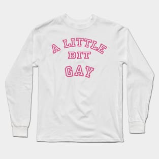 A Little Bit Gay Long Sleeve T-Shirt